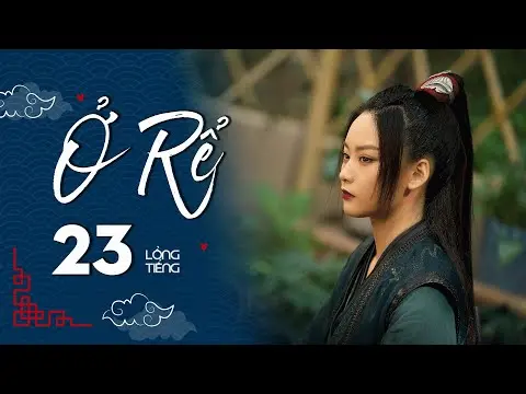 Ở RỂ - Tập 23 [Lồng Tiếng] | Phim Xuyên Không Cổ Trang Trung Quốc Hay Nhất | Tống Dật, Quách Kỳ Lân