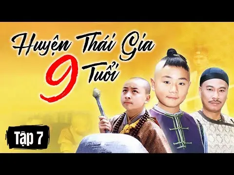 HUYỆN THÁI GIA 9 TUỔI || TẬP 07 || Phim Hoa Ngữ Kinh Điển Vượt Thời Gian