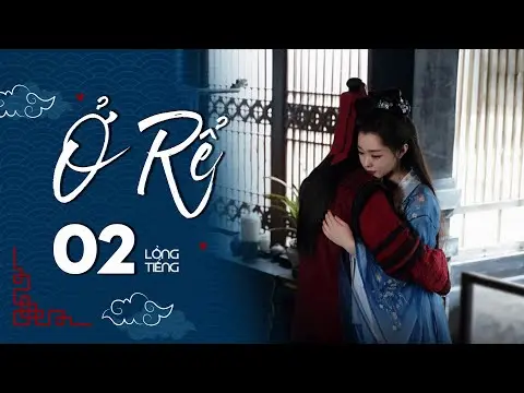 Ở RỂ - Tập 2 [Lồng Tiếng] | Phim Xuyên Không Cổ Trang Trung Quốc Hay Nhất | Tống Dật, Quách Kỳ Lân