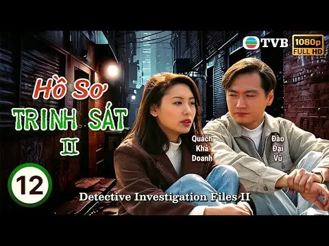 Phim TVB lồng tiếng Hồ Sơ Trinh Sát II (Detective Investigation Files II) 12/40 | Đào Đại Vũ | 1995