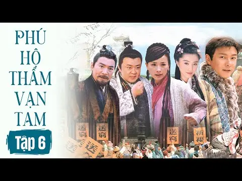 PHÚ HỘ THẨM VẠN TAM || Tập 06 || Phim Cổ Trang Trương Vệ Kiện - Phạm Băng Băng
