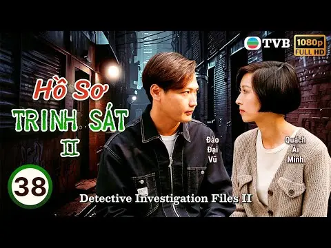 Phim TVB lồng tiếng Hồ Sơ Trinh Sát II (Detective Investigation Files II) 38/40 | Đào Đại Vũ | 1995