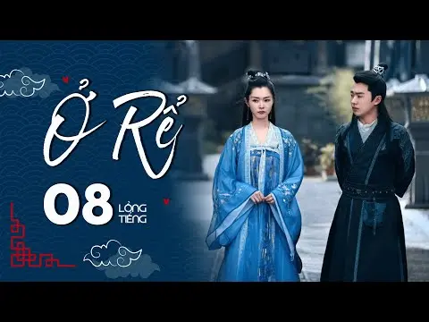 Ở RỂ - Tập 8 [Lồng Tiếng] | Phim Xuyên Không Cổ Trang Trung Quốc Hay Nhất | Tống Dật, Quách Kỳ Lân