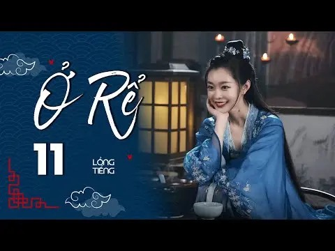 Ở RỂ - Tập 11 [Lồng Tiếng] | Phim Xuyên Không Cổ Trang Trung Quốc Hay Nhất | Tống Dật, Quách Kỳ Lân