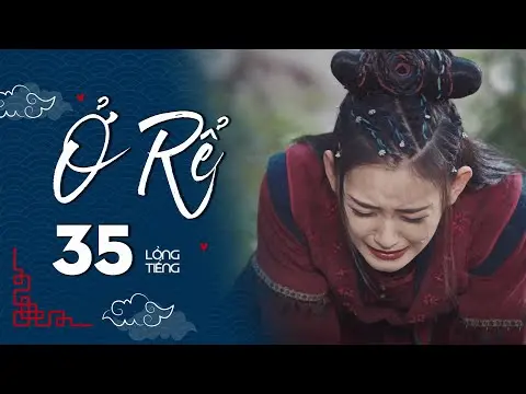 Ở RỂ - Tập 35 [Lồng Tiếng] | Phim Xuyên Không Cổ Trang Trung Quốc Hay Nhất | Tống Dật, Quách Kỳ Lân