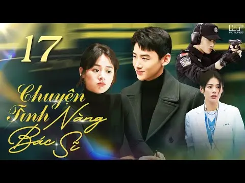 CHUYỆN TÌNH NÀNG BÁC SĨ - TẬP 17 [THUYẾT MINH] Full Bộ Phim Ngôn Tình Trung Quốc Siêu Ngọt Ngào 2024