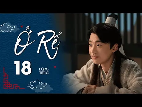 Ở RỂ - Tập 18 [Lồng Tiếng] | Phim Xuyên Không Cổ Trang Trung Quốc Hay Nhất | Tống Dật, Quách Kỳ Lân