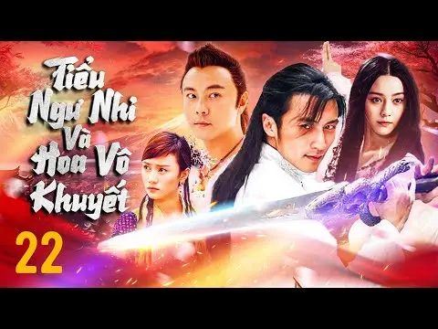 TIỂU NGƯ NHI VÀ HOA VÔ KHUYẾT - TẬP 22 | TRƯƠNG VỆ KIỆN, TẠ ĐÌNH PHONG | PHIM KIẾM HIỆP TRUNG QUỐC