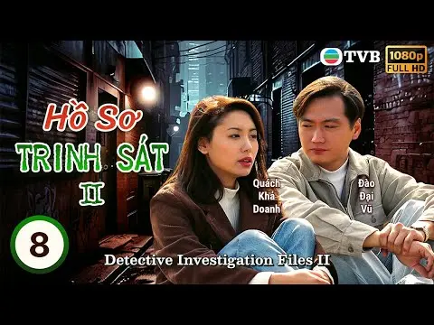 Phim TVB lồng tiếng Hồ Sơ Trinh Sát II (Detective Investigation Files II) 8/40 | Đào Đại Vũ | 1995