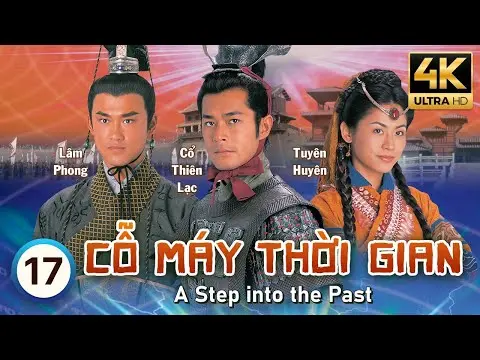 Cỗ Máy Thời Gian 4K (A Step Into The Past) 17/40 | Cổ Thiên Lạc, Lâm Phong, Tuyên Huyên | TVB 2001