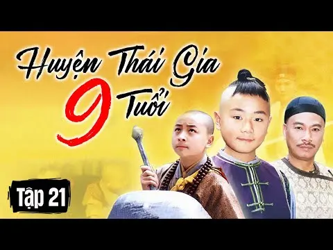 HUYỆN THÁI GIA 9 TUỔI || TẬP 21 || Phim Hoa Ngữ Kinh Điển Vượt Thời Gian