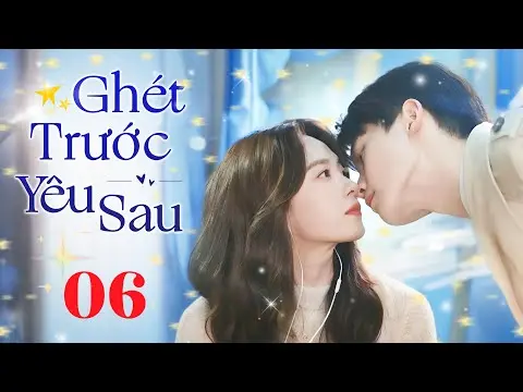 GHÉT TRƯỚC YÊU SAU  - Tập 06 (Thuyết Minh) | Siêu Phẩm Ngôn Tình Hài Hước Trung Quốc Hot Nhất 2025