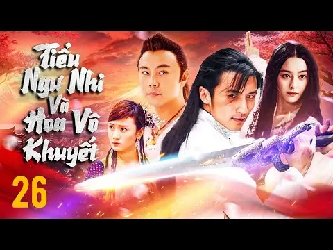 TIỂU NGƯ NHI VÀ HOA VÔ KHUYẾT - TẬP 26 | TRƯƠNG VỆ KIỆN, TẠ ĐÌNH PHONG | PHIM KIẾM HIỆP TRUNG QUỐC