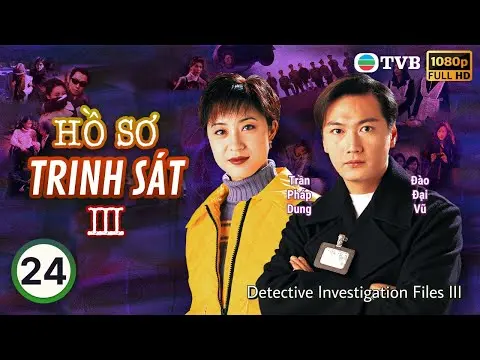 TVB lồng tiếng Hồ Sơ Trinh Sát III (Detective Investigation Files III)  24/40 | Đào Đại Vũ | 1997