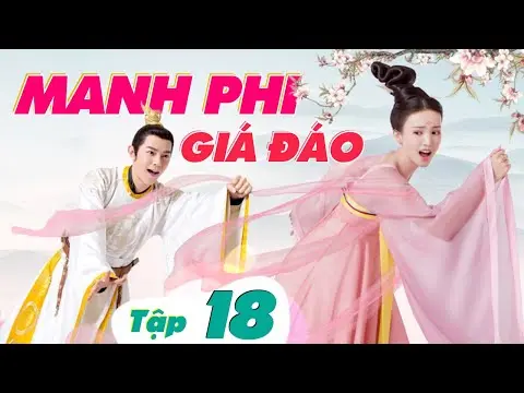MANH PHI GIÁ ĐÁO - Tập 18 (Lồng Tiếng) | Phim Bộ Cổ Trang Hay Nhất 2024