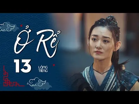 Ở RỂ - Tập 13 [Lồng Tiếng] | Phim Xuyên Không Cổ Trang Trung Quốc Hay Nhất | Tống Dật, Quách Kỳ Lân