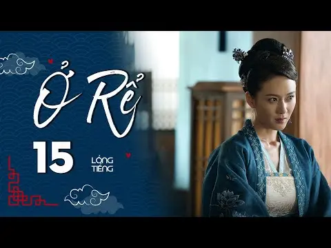 Ở RỂ - Tập 15 [Lồng Tiếng] | Phim Xuyên Không Cổ Trang Trung Quốc Hay Nhất | Tống Dật, Quách Kỳ Lân