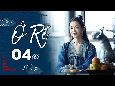 Ở RỂ - Tập 4 [Lồng Tiếng] | Phim Xuyên Không Cổ Trang Trung Quốc Hay Nhất | Tống Dật, Quách Kỳ Lân