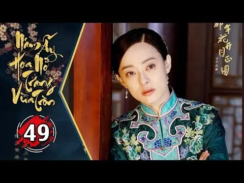 Năm Ấy Hoa Nở Trăng Vừa Tròn - Tập 49 | Phim Lồng Tiếng Trung Quốc 2017