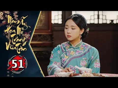 Năm Ấy Hoa Nở Trăng Vừa Tròn - Tập 51 | Phim Lồng Tiếng Trung Quốc