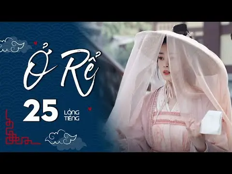 Ở RỂ - Tập 25 [Lồng Tiếng] | Phim Xuyên Không Cổ Trang Trung Quốc Hay Nhất | Tống Dật, Quách Kỳ Lân