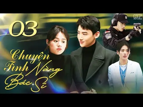 CHUYỆN TÌNH NÀNG BÁC SĨ - TẬP 03 [THUYẾT MINH] Full Bộ Phim Ngôn Tình Trung Quốc Siêu Ngọt Ngào 2024