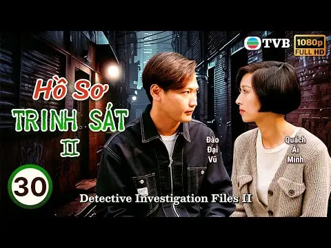 Phim TVB lồng tiếng Hồ Sơ Trinh Sát II (Detective Investigation Files II) 30/40 | Đào Đại Vũ | 1995