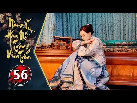 Năm Ấy Hoa Nở Trăng Vừa Tròn Tập 56 | Phim Lồng Tiếng Trung Quốc