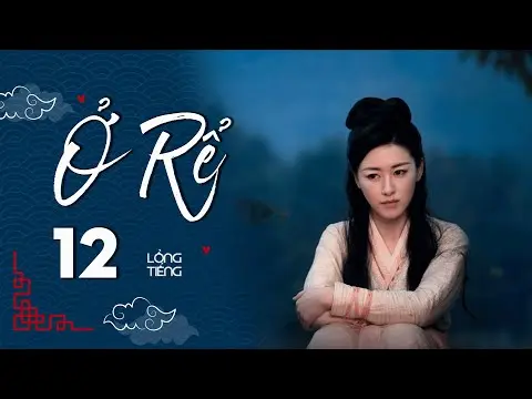 Ở RỂ - Tập 12 [Lồng Tiếng] | Phim Xuyên Không Cổ Trang Trung Quốc Hay Nhất | Tống Dật, Quách Kỳ Lân