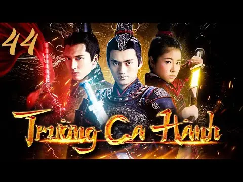 TRƯỜNG CA HÀNH - TẬP 44/50 | PHIM KIẾM HIỆP MỚI NHẤT 2024 | PHIM CỔ TRANG TRANH BÁ XƯNG HÙNG