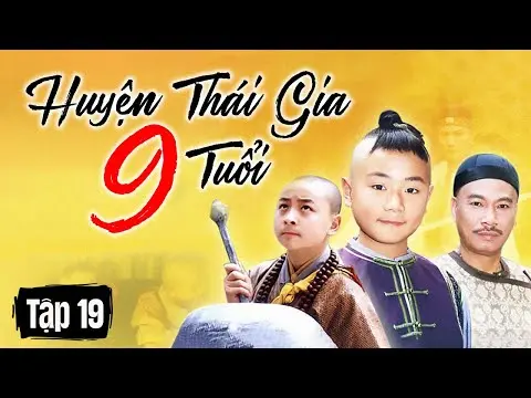 HUYỆN THÁI GIA 9 TUỔI || TẬP 19 || Phim Hoa Ngữ Kinh Điển Vượt Thời Gian