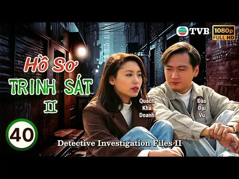 Phim TVB lồng tiếng Hồ Sơ Trinh Sát II (Detective Investigation Files II) 40/40 | Đào Đại Vũ | 1995