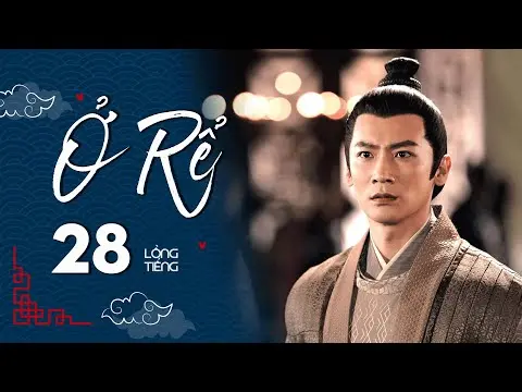 Ở RỂ - Tập 28 [Lồng Tiếng] | Phim Xuyên Không Cổ Trang Trung Quốc Hay Nhất | Tống Dật, Quách Kỳ Lân