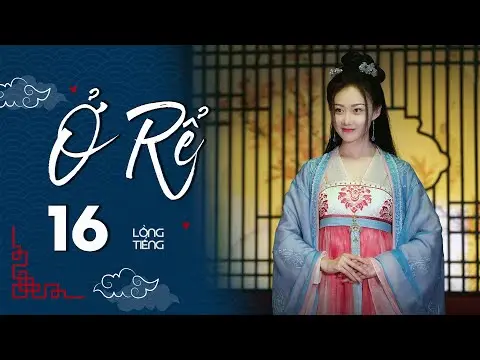 Ở RỂ - Tập 16 [Lồng Tiếng] | Phim Xuyên Không Cổ Trang Trung Quốc Hay Nhất | Tống Dật, Quách Kỳ Lân