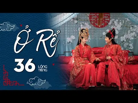 Ở RỂ - Tập 36 [Lồng Tiếng] | Phim Xuyên Không Cổ Trang Trung Quốc Hay Nhất | Tống Dật, Quách Kỳ Lân