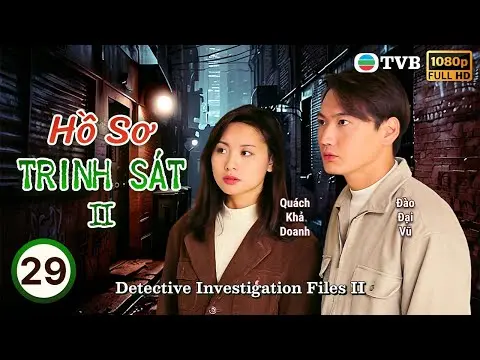 Phim TVB lồng tiếng Hồ Sơ Trinh Sát II (Detective Investigation Files II) 29/40 | Đào Đại Vũ | 1995