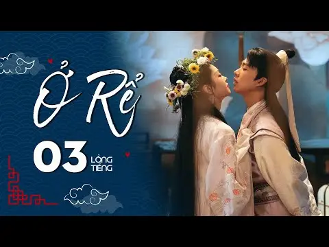 Ở RỂ - Tập 3 [Lồng Tiếng] | Phim Xuyên Không Cổ Trang Trung Quốc Hay Nhất | Tống Dật, Quách Kỳ Lân