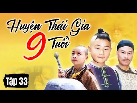 HUYỆN THÁI GIA 9 TUỔI || TẬP 33 || Phim Hoa Ngữ Kinh Điển Vượt Thời Gian