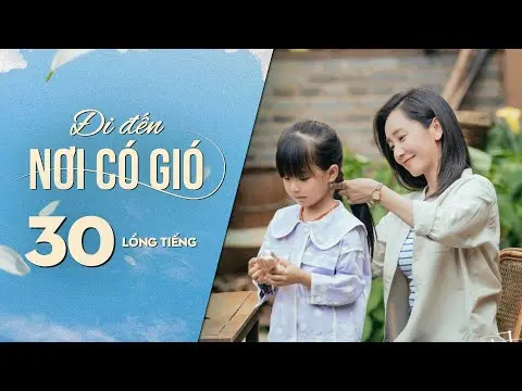 Đi Đến Nơi Có Gió [LỒNG TIẾNG] - Tập 30 | Lưu Diệc Phi, Lý Hiện | Phim Tình Cảm Trung Quốc 2023