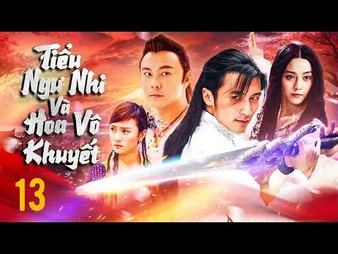 TIỂU NGƯ NHI VÀ HOA VÔ KHUYẾT - TẬP 13 | TRƯƠNG VỆ KIỆN, TẠ ĐÌNH PHONG | PHIM KIẾM HIỆP TRUNG QUỐC