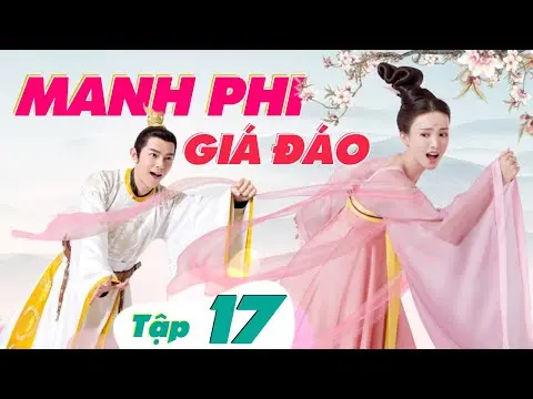 MANH PHI GIÁ ĐÁO - Tập 17 (Lồng Tiếng) | Phim Bộ Cổ Trang Hay Nhất 2024