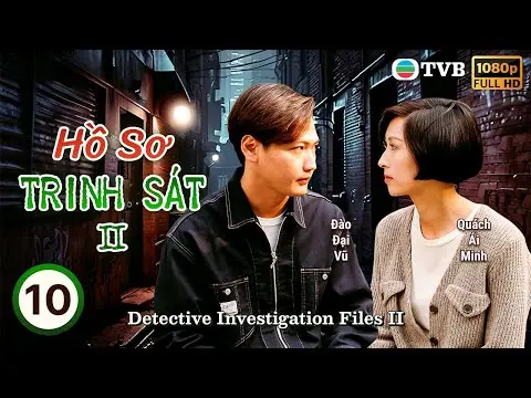 Phim TVB lồng tiếng Hồ Sơ Trinh Sát II (Detective Investigation Files II) 10/40 | Đào Đại Vũ | 1995