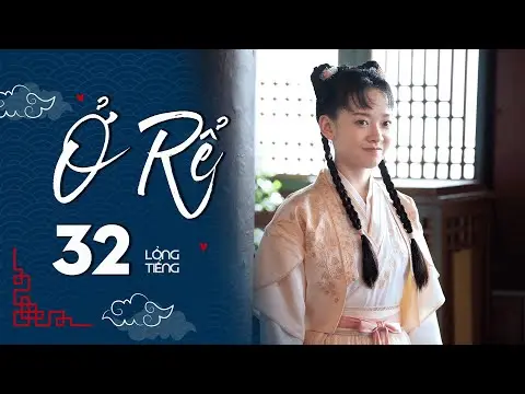 Ở RỂ - Tập 32 [Lồng Tiếng] | Phim Xuyên Không Cổ Trang Trung Quốc Hay Nhất | Tống Dật, Quách Kỳ Lân