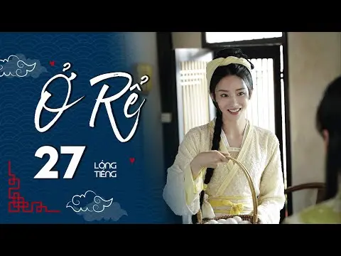Ở RỂ - Tập 27 [Lồng Tiếng] | Phim Xuyên Không Cổ Trang Trung Quốc Hay Nhất | Tống Dật, Quách Kỳ Lân