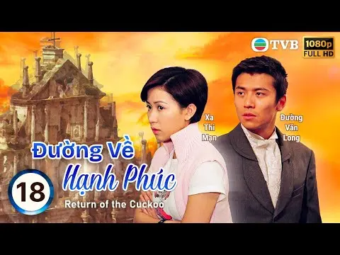 Đường Về Hạnh Phúc (Return of the Cuckoo) tập 18/20 | Trương Trí Lâm,Xa Thi Mạn,Mã Tuấn Vỹ ,TVB 2000